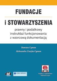 Fundacje i stowarzyszenia - prawny i podatkowy instruktaż funkcjonowania z wzorcową dokumentacją