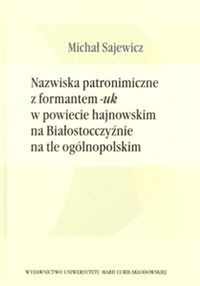 Nazwiska patronimiczne z formantem -uk w powiecie hajnowskim na Białostocczyźnie na tle ogólnopolskim