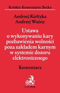 Ustawa o wykonywaniu kary pozbawienia wolności poza zakładem karnym w systemie dozoru elektronicznego Komentarz