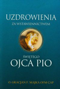 Uzdrowienia za wstawiennictwem świętego Ojca Pio