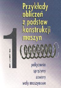 Przykłady obliczeń z podstaw konstrukcji maszyn T 1