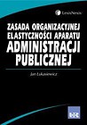 Zasada organizacyjnej elastyczności aparatu administracji publicznej.