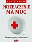 Przebaczenie ma moc Twoja droga do uzdrowienia