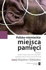 Polsko-niemieckie miejsca pamięci Tom 2