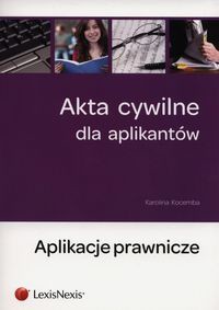 Akta cywilne dla aplikantów Aplikacje prawnicze