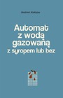 Automat z wodą gazowaną z syropem lub bez
