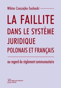 La faillite dans le systeme juridique polonais et francais au regard du reglement communautaire