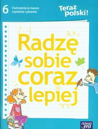 Teraz polski 6 Radzę sobie coraz lepiej Ćwiczenia w nauce czytania i pisania