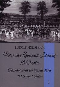Historia kampanii jesiennej 1813 roku Tom 1