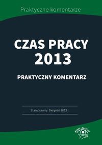 Czas pracy 2013 Praktyczny komentarz