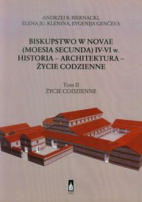 Biskupstwo w Novae (Moesia Secunda) IV-VI w Historia - Architektura - Życie codzienne Tom 2