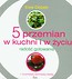 5 przemian w kuchni i w życiu