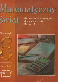 Matematyczny świat Przewodnik metodyczny dla nauczycieli, kl.6 Zeszyt 4