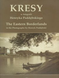 Kresy w fotografii Henryka Poddębskiego