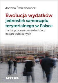 Ewolucja wydatków jednostek samorządu terytorialnego w Polsce