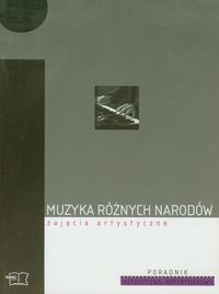 Muzyka różnych narodów Zajęcia artystyczne Poradnik metodyczno-repertuarowy