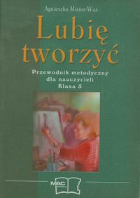 Lubię tworzyć 5 Przewodnik metodyczny