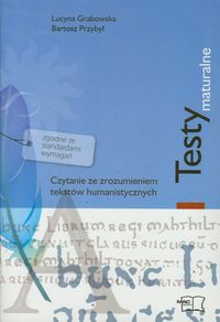 Testy maturalne Czytanie ze zrozumieniem tekstów humanistycznych