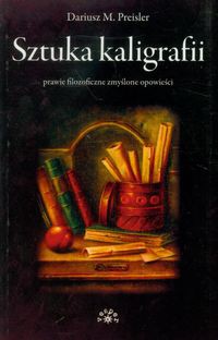 Sztuka kaligrafii prawie filozoficzne zmyślone opowieści