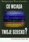 Co wciąga twoje dziecko?