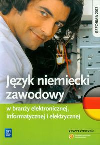 Język niemiecki zawodowy w branży elektronicznej, informatycznej i elektrycznej Zeszyt ćwiczeń