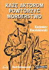 Każę aktorom powtórzyć morderstwo