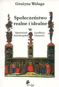 Społeczeństwo realne i idealne w opowieściach kanterberyjskich Geoffreya Chaucera