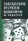 Zarządzanie ryzykiem bankowym w praktyce