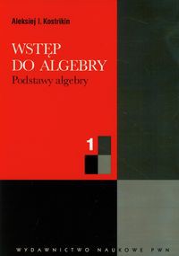 Wstęp do algebry część 1 Podstawy algebry