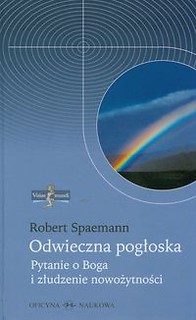 Odwieczna pogłoska. Pytanie o Boga i złudzenie nowożytności
