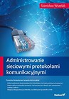 Administrowanie sieciowymi protokołami komunikacyjnymi