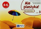 Ale plastyka! 4-6 Zeszyt ćwiczeń Część 3