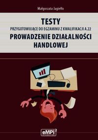 Testy przygotowujące do egzaminu z kwalifikacji A.22 Prowadzenie działalności handlowej