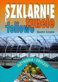 Szklarnie i tunele foliowe Inżynieria i procesy