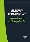 Umowy terminowe - po zmianach z 22 lutego 2016 r.