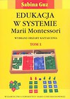 Edukacja w systemie Marii Montessori Wybrane obszary kształcenia Tom 1-2