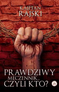 Prawdziwy męczennik... czyli kto?