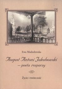 August Antoni Jakubowski - poeta rozpaczy