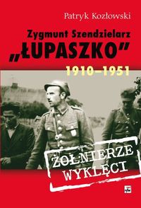 Zygmunt Szendzielarz „Łupaszko” 1910-1951