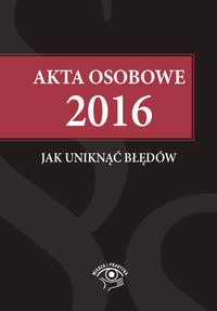 Akta osobowe 2016 Jak uniknąć błędów