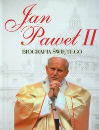 Jan Paweł II Biografia Świętego