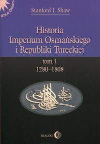 Historia Imperium Osmańskiego i Republiki Tureckiej Tom 1 1280-1808