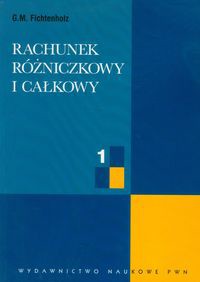 Rachunek różniczkowy i całkowy Tom 1