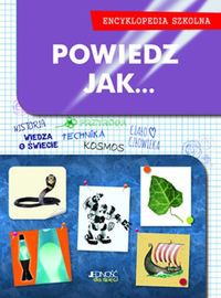 Powiedz jak... Encyklopedia szkolna
