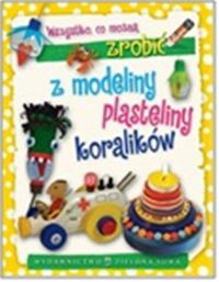 Wszystko co można zrobić z modeliny plasteliny i koralików