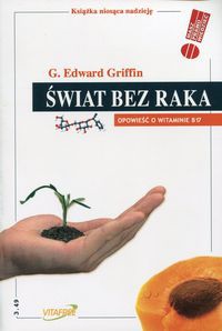 Świat bez raka Opowieść o witaminie B17