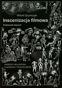 Inscenizacja filmowa Podręcznik reżyserii Część 2