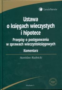 Ustawa o księgach wieczystych i hipotece. Przepisy o postępowaniu w sprawach wieczystoksięgowych. Komentarz