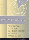 Przywództwo - praktyczny poradnik dla tych, którzy nie lubią tracić czasu