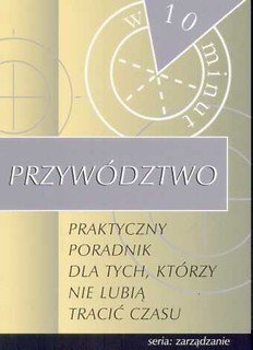 Przywództwo - praktyczny poradnik dla tych, którzy nie lubią tracić czasu